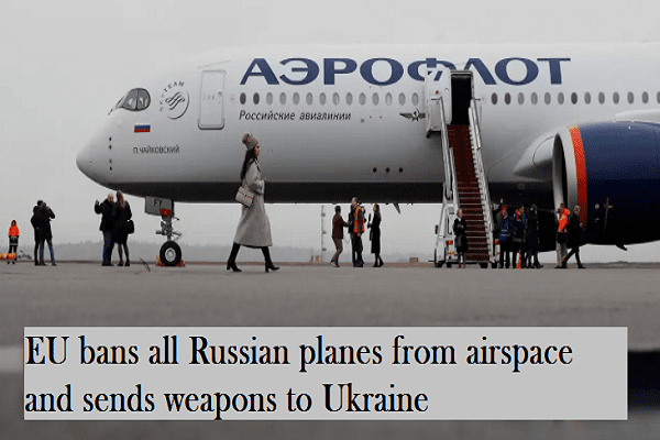 EU bans all Russian planes from airspace and sends weapons to Ukraine