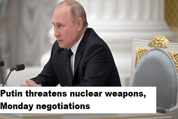 Putin threatens nuclear weapons, Monday negotiations