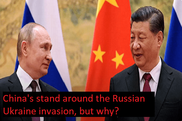 China's stand around the Russian Ukraine invasion, but why?
