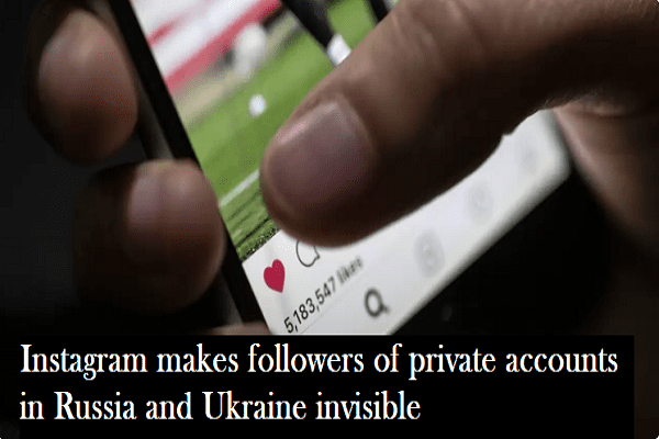 Instagram makes followers of private accounts in Russia and Ukraine invisible