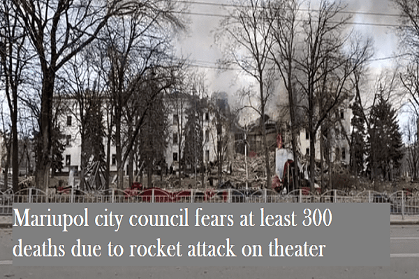 Mariupol city council fears at least 300 deaths due to rocket attack on theater