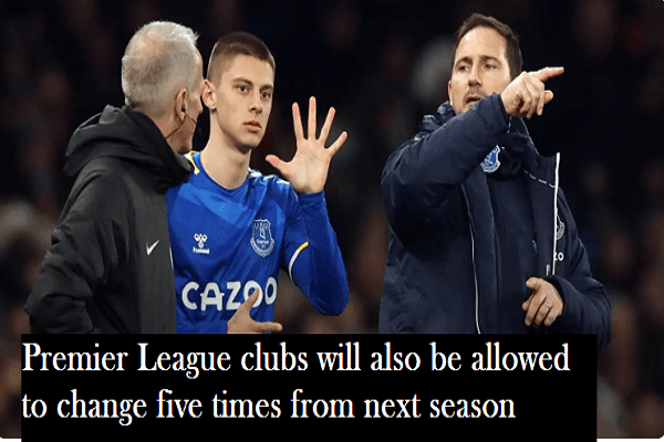 Premier League clubs will also be allowed to change five times from next season