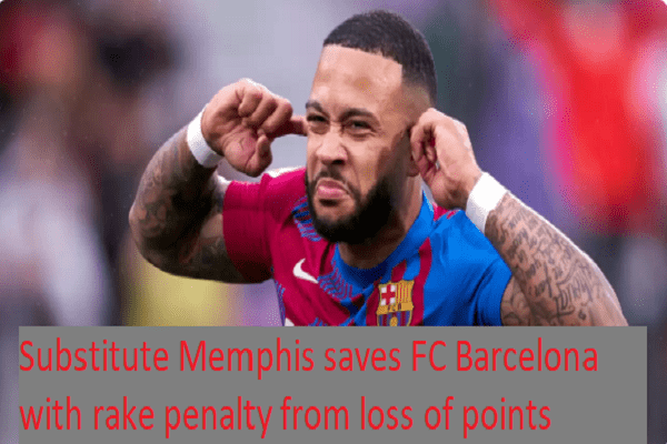 Substitute Memphis saves FC Barcelona with rake penalty from loss of points