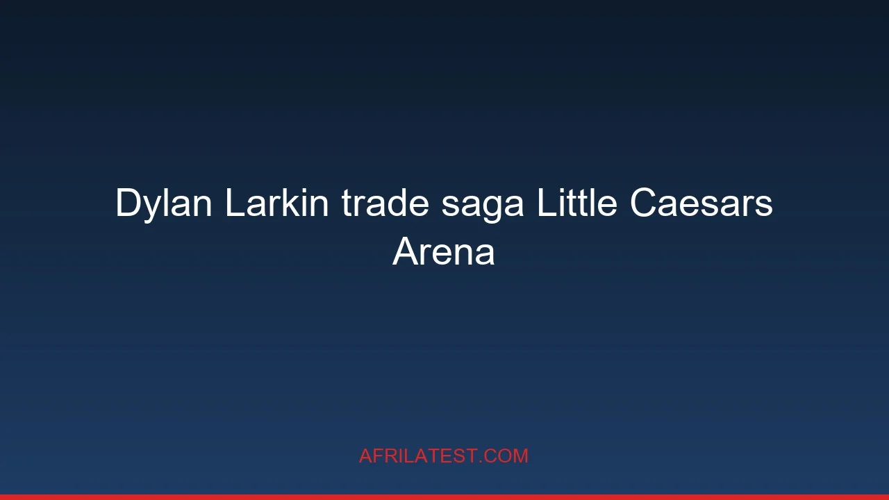 Dylan Larkin trade